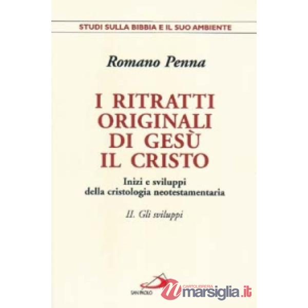 Ritratti originali di Gesù Cristo. Inizi e sviluppi della cristologia neotestamentaria (I). Vol. 2: Gli sviluppi. Inizi e svilup
