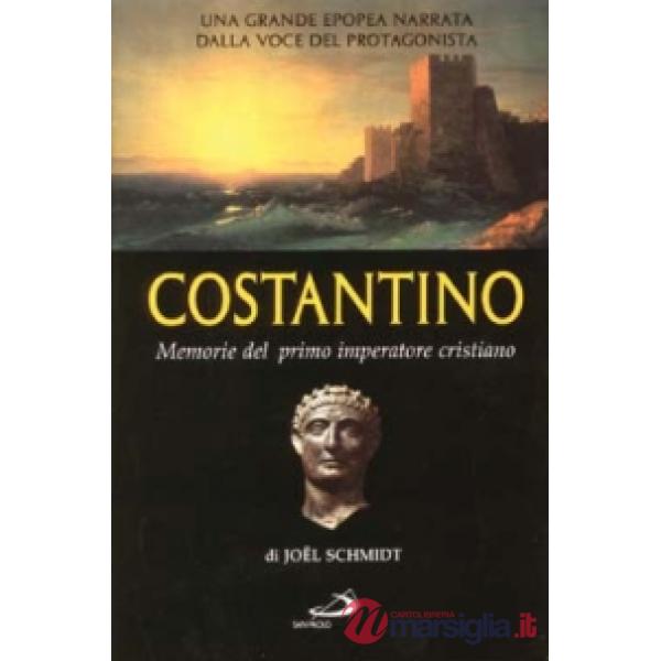 Costantino. Memorie del primo imperatore cristiano
