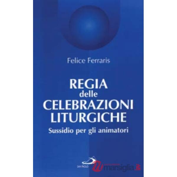 Regia delle celebrazioni liturgiche. Sussidio per gli animatori