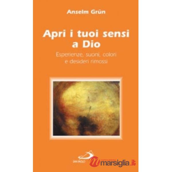 Apri i tuoi sensi a Dio. Esperienze, suoni, colori e desideri rimossi
