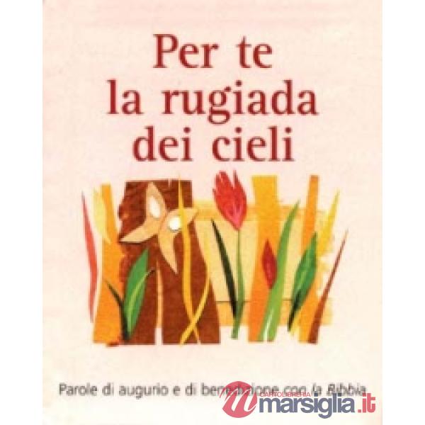 Per te la rugiada dei cieli. Parole di augurio e di benedizione con la Bibbia