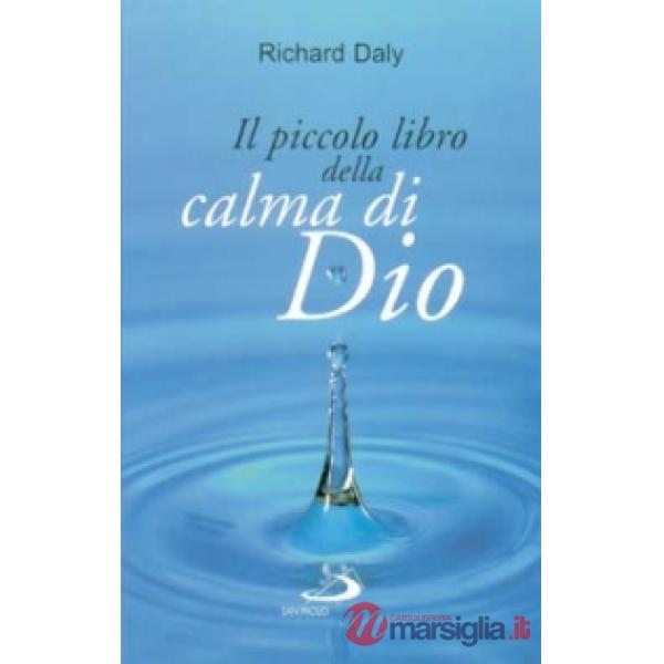 Piccolo libro della calma di Dio. Pensieri e parole di beatitudine e di pace per anime affaticate (Il)