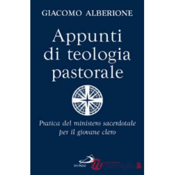 Appunti di teologia pastorale. Pratica del ministero sacerdotale per il giovane clero