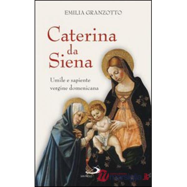 Caterina da Siena. Umile e sapiente vergine domenicana