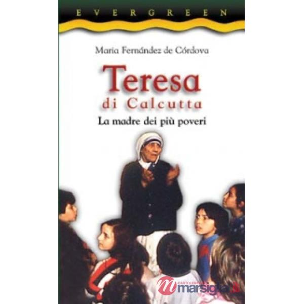 Teresa di Calcutta. La madre dei più poveri