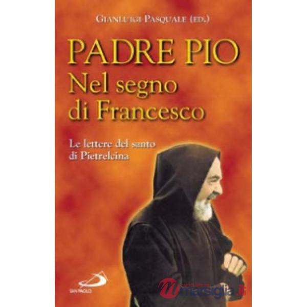 Nel segno di Francesco. Le lettere del santo di Pietrelcina