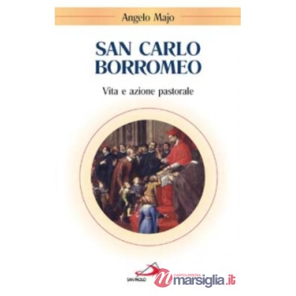 San Carlo Borromeo. Vita e azione pastorale