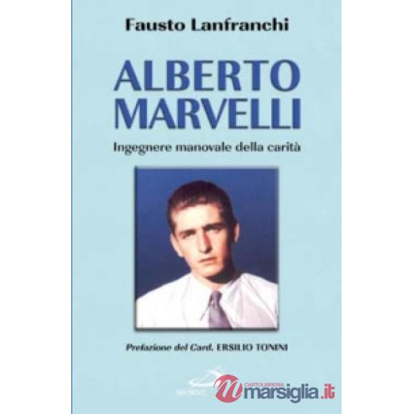 Alberto Marvelli. Ingegnere manovale della carità