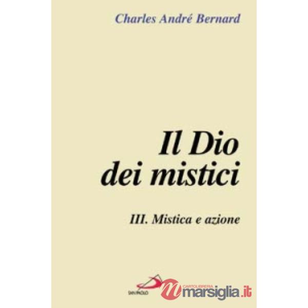 Dio dei mistici (Il). Vol. 3: Mistica e azione