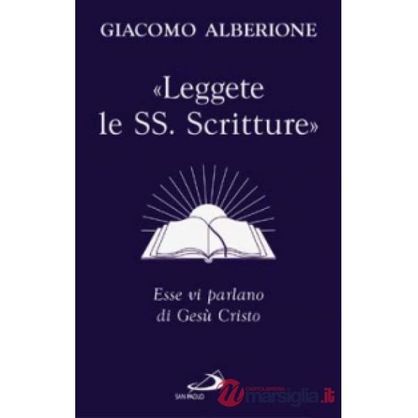 «Leggete le SS. Scritture». Esse vi parlano di Gesù Cristo