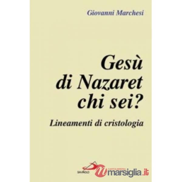 Gesù di Nazaret: chi sei? Lineamenti di cristologia