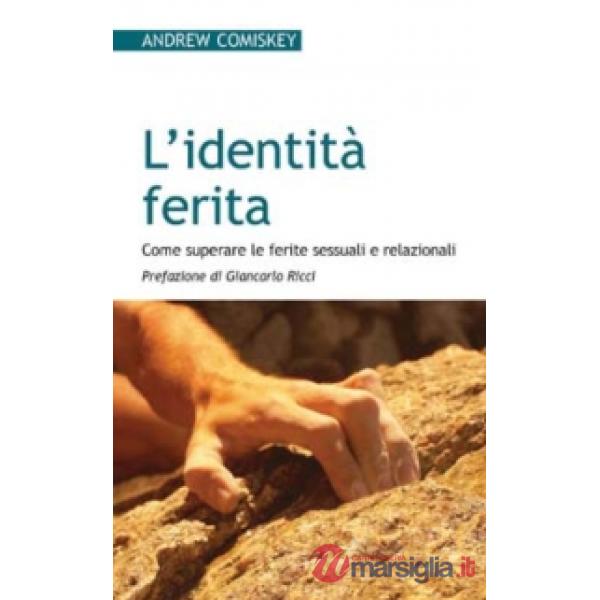 Identità ferita. Come superare le ferite sessuali e relazionali (L')