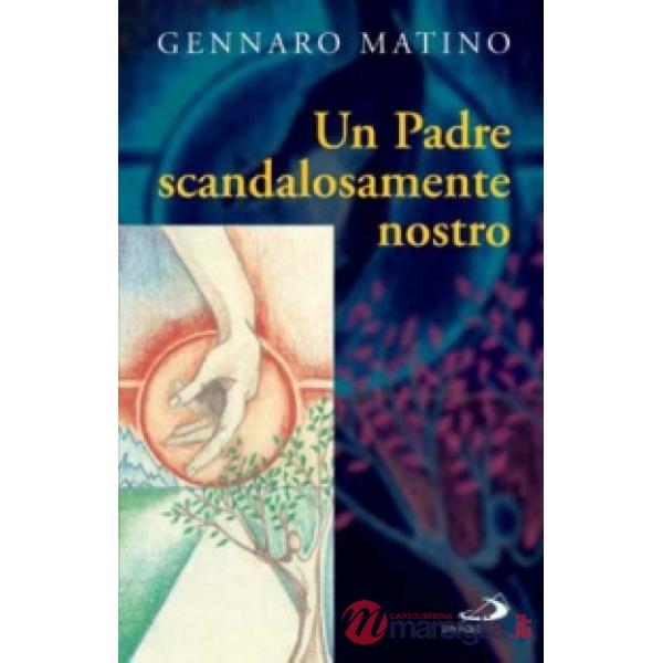 Padre scandalosamente nostro (Un)