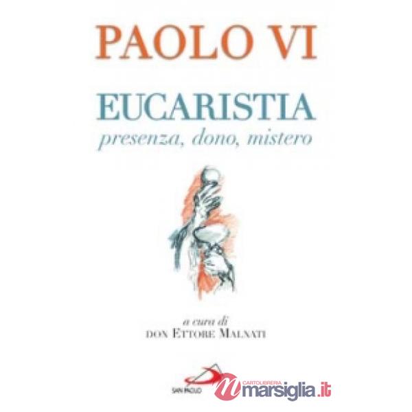 Eucaristia. Presenza, dono, mistero