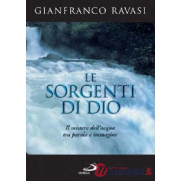Sorgenti di Dio. Il mistero dell'acqua tra parola e immagine (Le)