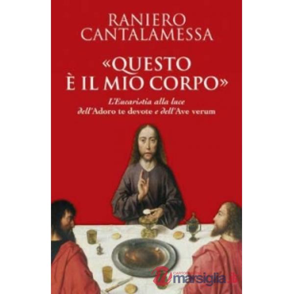 «Questo è il mio corpo». L'eucaristia alla luce dell'«Adoro te devote» e dell'«Ave verum»