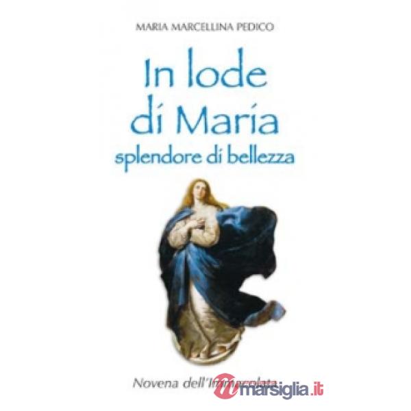 In lode di Maria splendore di bellezza. Novena dell'Immacolata