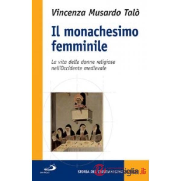 Monachesimo femminile. La vita delle donne religiose nell'Occidente medievale (Il)