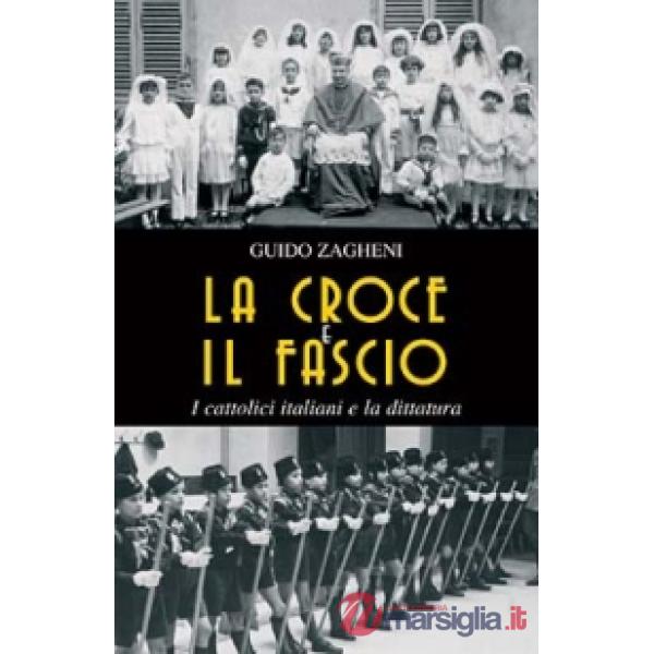 Croce e il fascio: i cattolici italiani e la dittatura (La)
