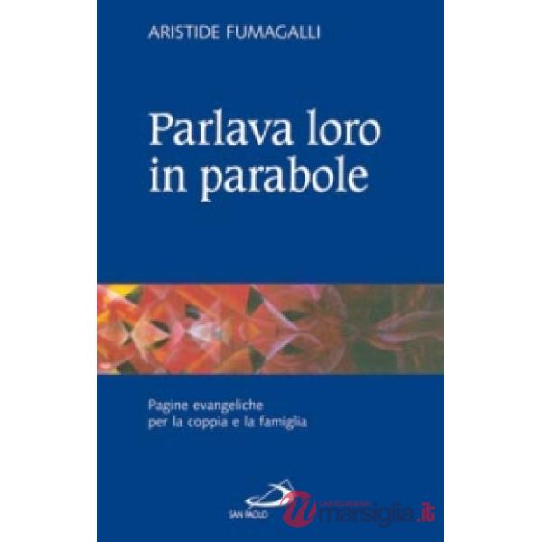 Parlava loro in parabole. Pagine evangeliche per la coppia e la famiglia