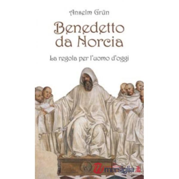 Benedetto da Norcia. La Regola per l'uomo d'oggi
