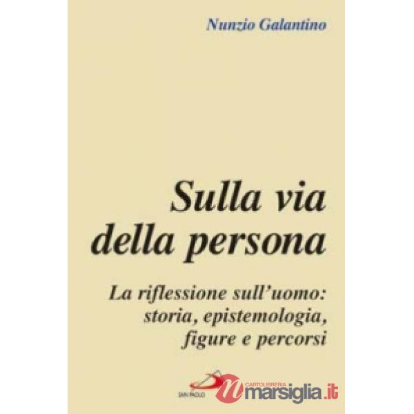 Sulla via della persona. La riflessione sull'uomo: storia, epistemologia, figure e percorsi