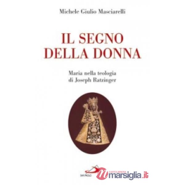 Segno della donna. Maria nella teologia di Joseph Ratzinger (Il)