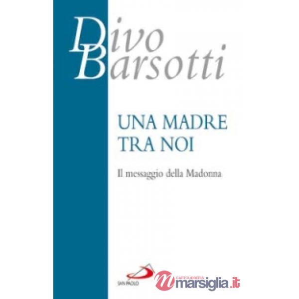 Madre tra noi. Il messaggio della Madonna (Una)