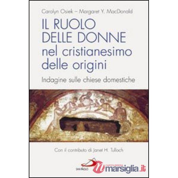 Ruolo delle donne nel cristianesimo delle origini. Indagine sulle chiese domestiche (Il)