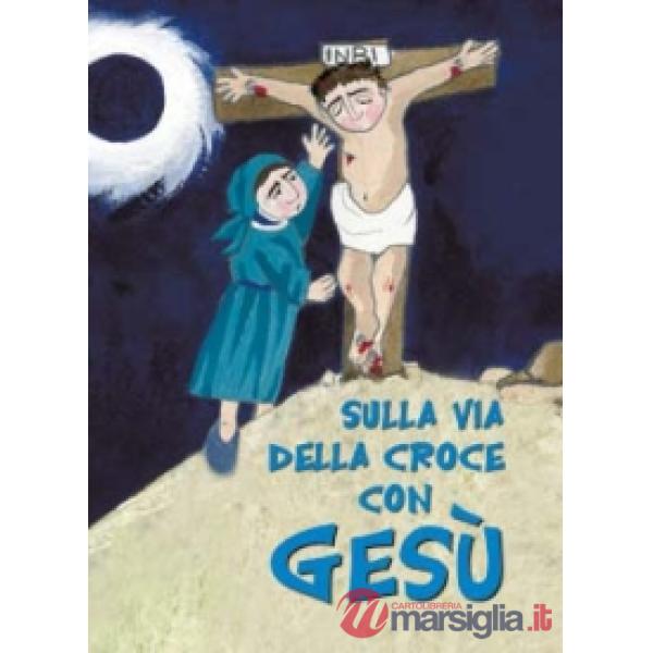 Sulla via della croce con Gesù. Ediz. illustrata
