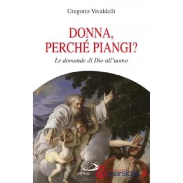 Donna, perché piangi? Le domande di Dio all'uomo