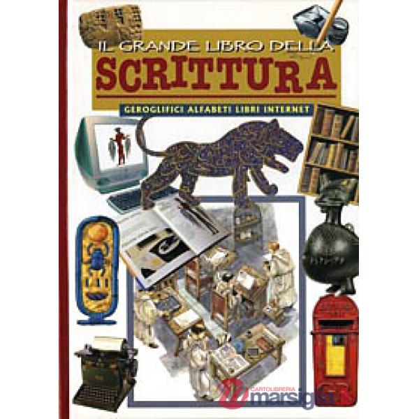Grande libro della scrittura. Geroglifici, alfabeti, libri e internet. Ediz. illustrata (Il)
