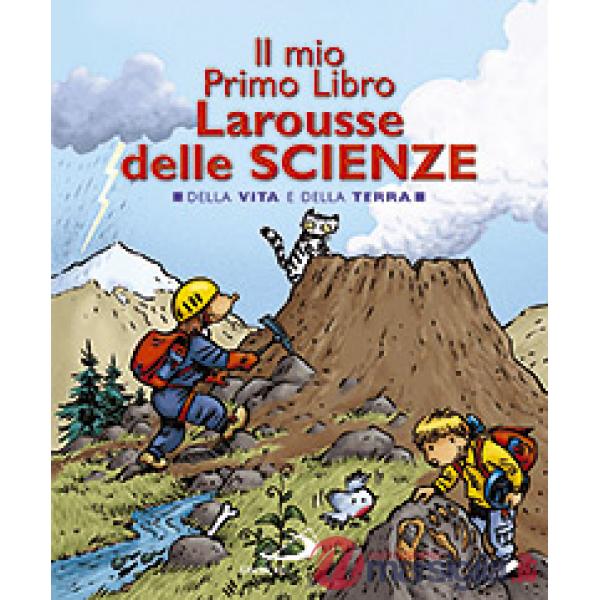 Mio primo libro Larousse delle scienze. Della vita e della terra (Il)