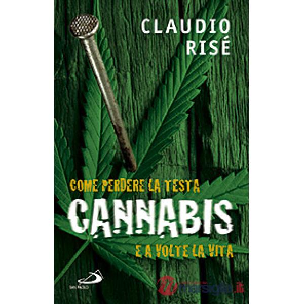 Cannabis. Come perdere la testa e a volte la vita
