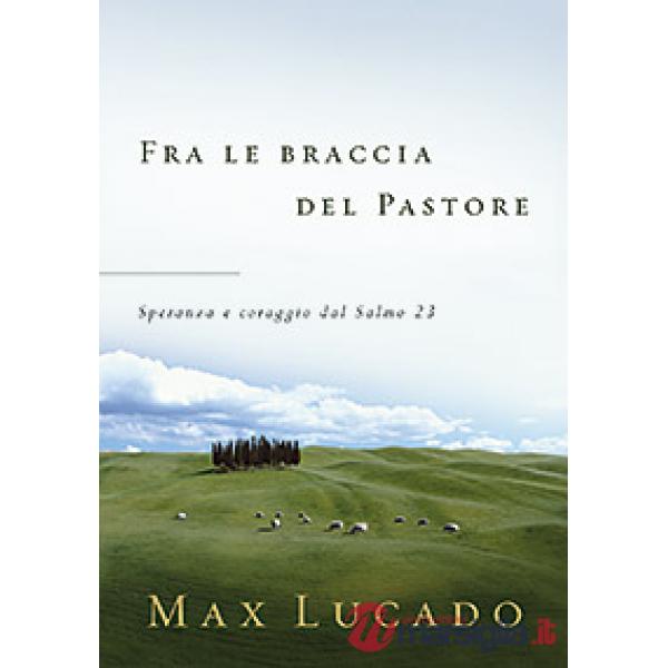 Fra le braccia del pastore. Speranza e coraggio dal Salmo 23