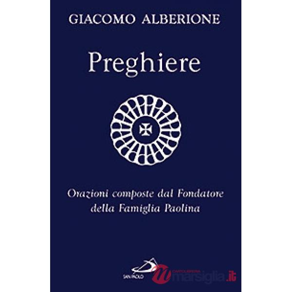 Preghiere. Orazioni composte dal fondatore della Famiglia Paolina