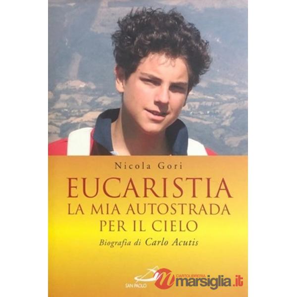 Eucaristia. La mia autostrada per il cielo. Biografia di Carlo Acutis