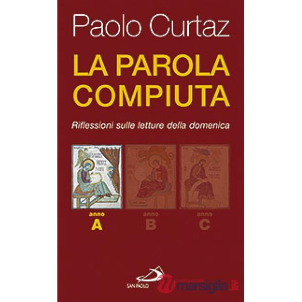 Parola compiuta. Riflessioni sulle letture della domenica. Anno A (La)