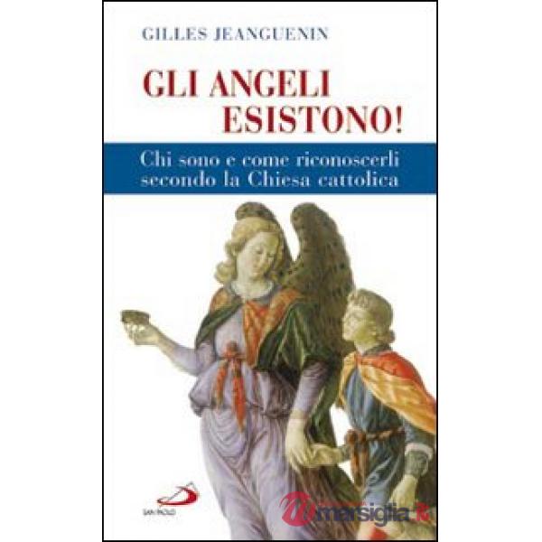 Angeli esistono! Chi sono e come riconoscerli secondo la Chiesa cattolica (Gli)