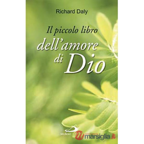 Piccolo libro dell'amore di Dio. Pensieri e parole di gioia e speranza per anime che vogliono vivere nell'amore (Il)