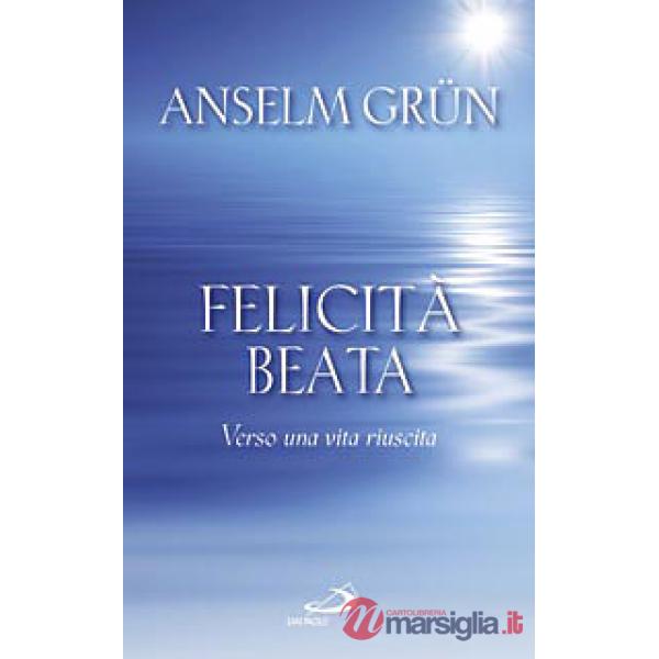 Felicità beata. Verso una vita riuscita