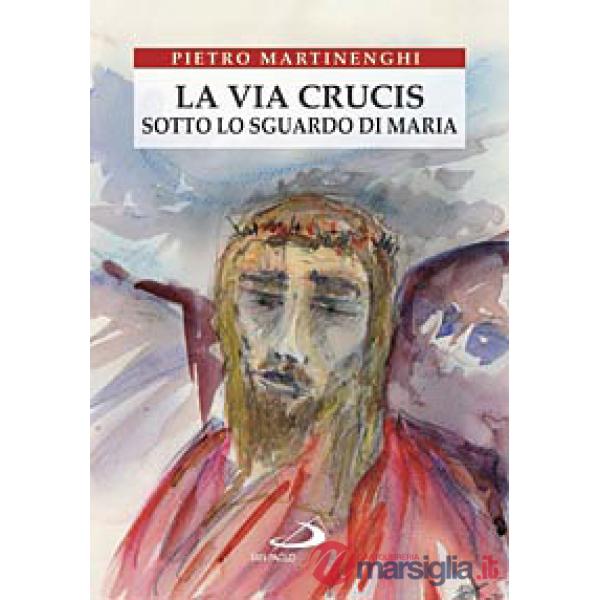 Via crucis sotto lo sguardo di Maria (La)