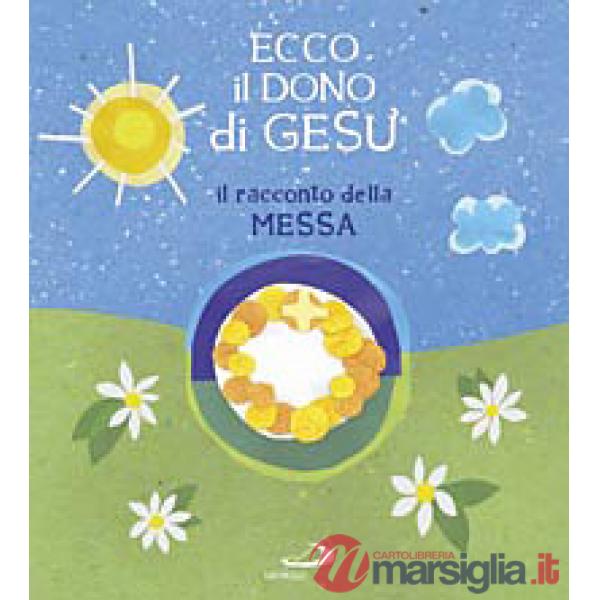 Ecco il dono di Gesù. Il racconto della messa