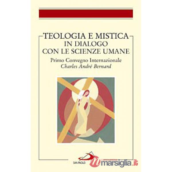 Teologia e mistica in dialogo con le scienze umane. Primo Convegno Internazionale Charles André Bernard