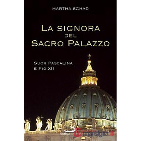 Signora del sacro palazzo. Suor Pascalina e Pio XII (La)