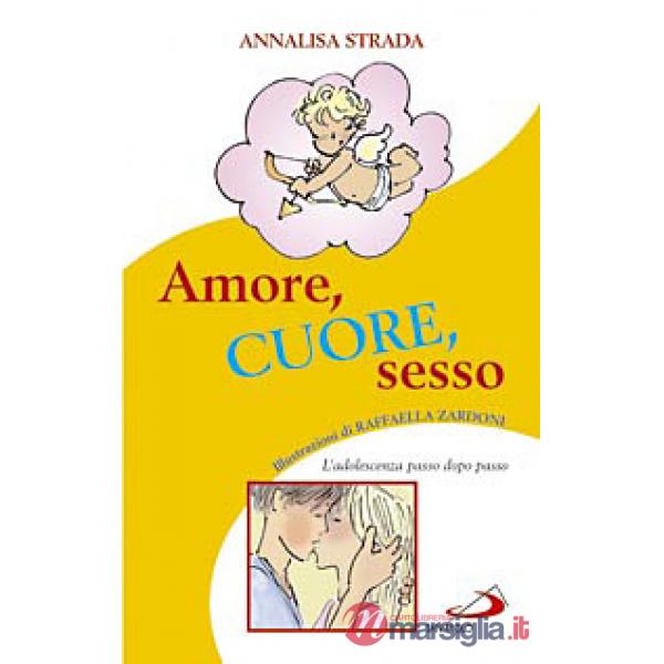 Amore, cuore, sesso. L'adolescenza passo dopo passo