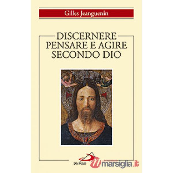 Discernere. Pensare e agire secondo Dio