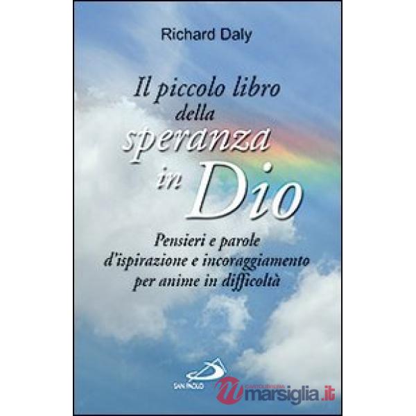 Piccolo libro della speranza in Dio. Pensieri e parole d'ispirazione e incoraggiamento per anime in difficoltà (Il)