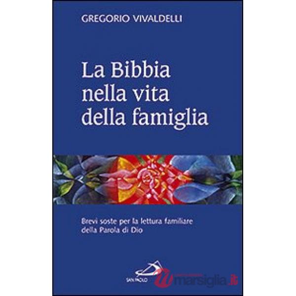 Bibbia nella vita della famiglia. Brevi soste per la lettura familiare della Parola di Dio (La)