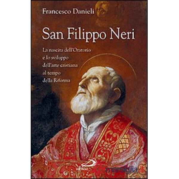San Filippo Neri. La nascita dell'Oratorio e lo sviluppo dell'arte cristiana al tempo della Riforma